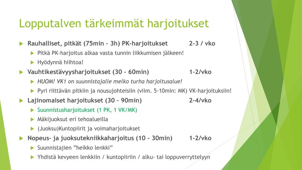 Pyri riittävän pitkiin ja nousujohteisiin (viim. 5-10min: MK) VK-harjoituksiin!