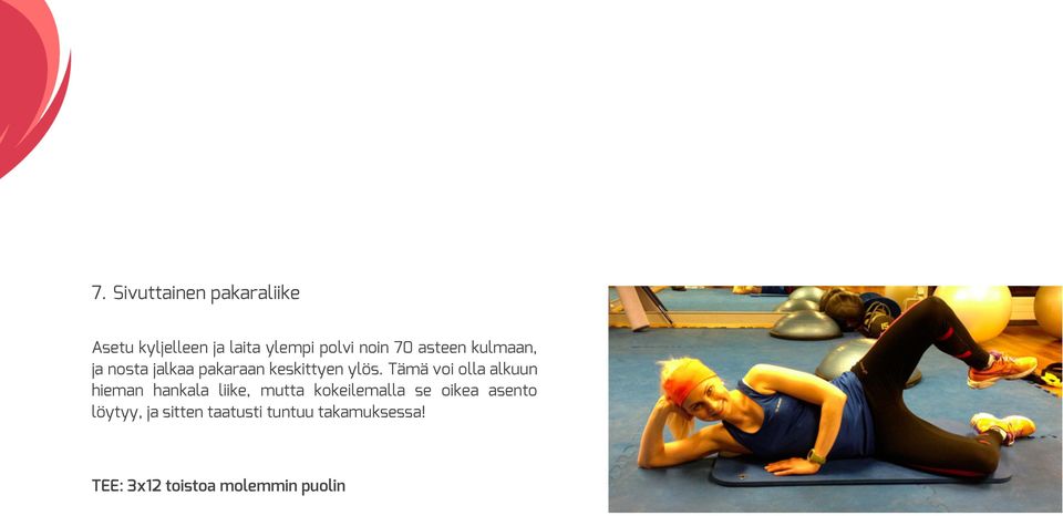 Tämä voi olla alkuun hieman hankala liike, mutta kokeilemalla se oikea