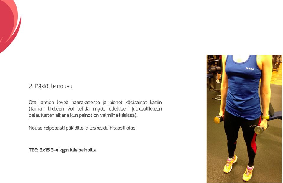 juoksuliikkeen palautusten aikana kun painot on valmiina käsissä).