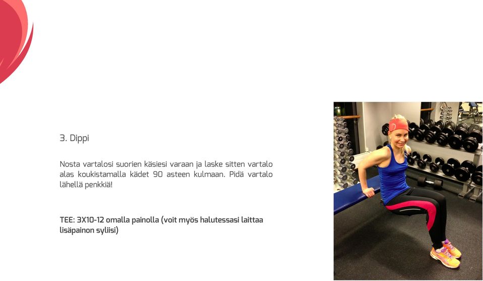 kulmaan. Pidä vartalo lähellä penkkiä!