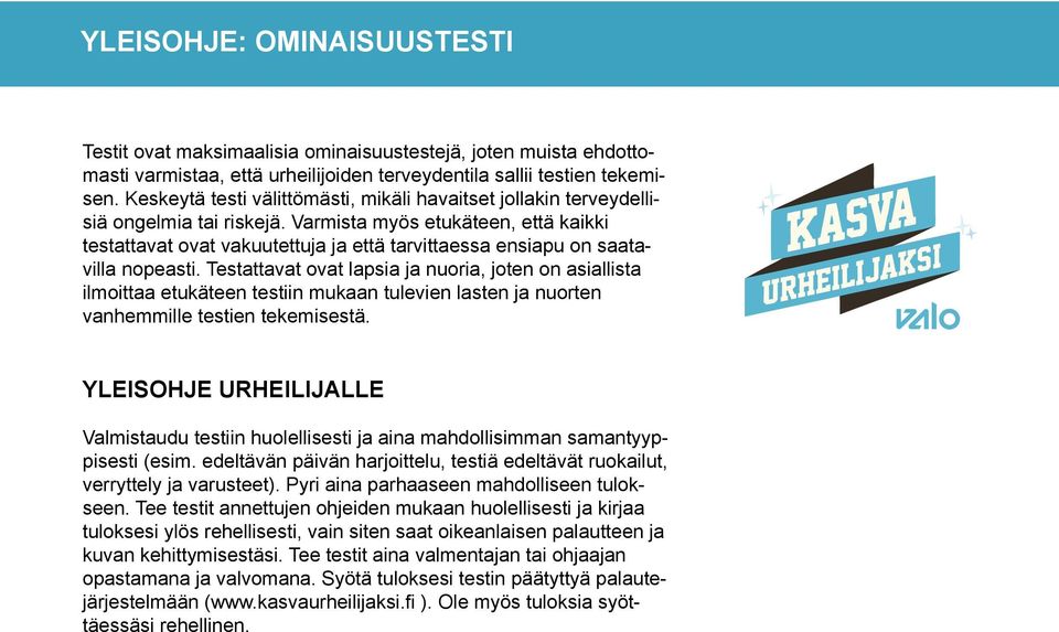 Varmista myös etukäteen, että kaikki testattavat ovat vakuutettuja ja että tarvittaessa ensiapu on saatavilla nopeasti.