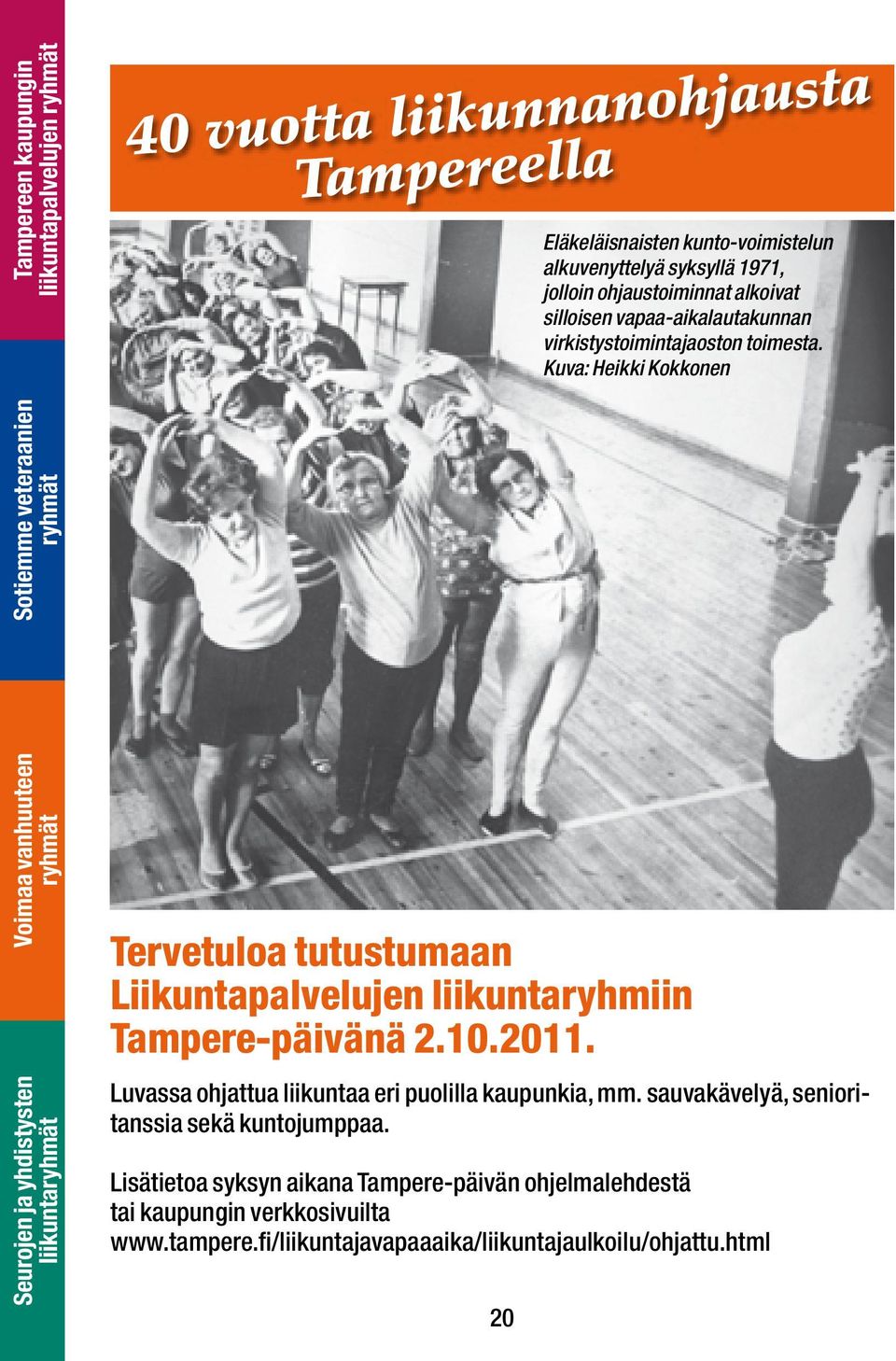 Kuva: Heikki Kokkonen liikunta Tervetuloa tutustumaan Liikuntapalvelujen liikuntaryhmiin Tampere-päivänä 2.10.2011.