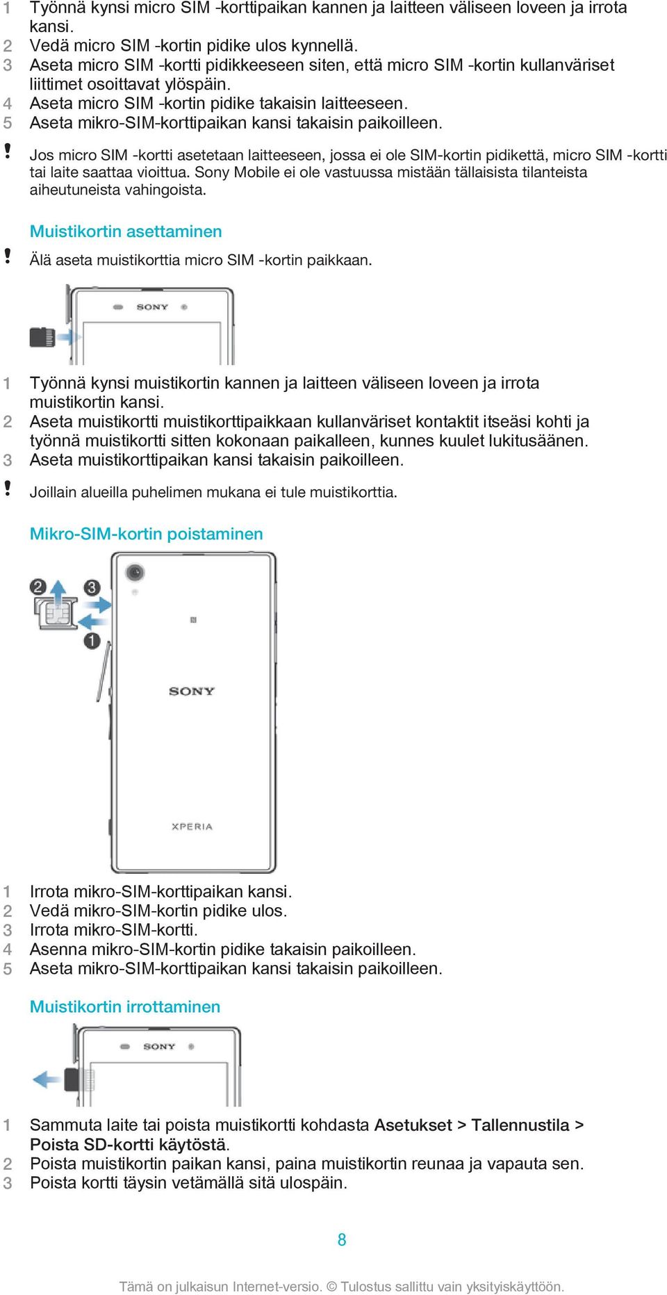 5 Aseta mikro-sim-korttipaikan kansi takaisin paikoilleen. Jos micro SIM -kortti asetetaan laitteeseen, jossa ei ole SIM-kortin pidikettä, micro SIM -kortti tai laite saattaa vioittua.