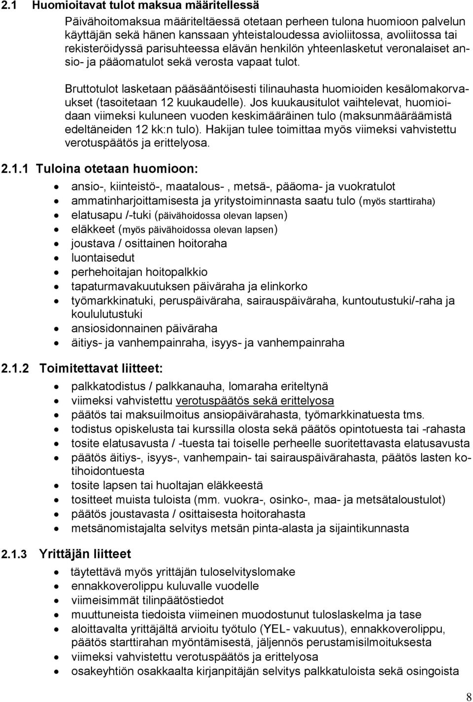 Bruttotulot lasketaan pääsääntöisesti tilinauhasta huomioiden kesälomakorvaukset (tasoitetaan 12 kuukaudelle).