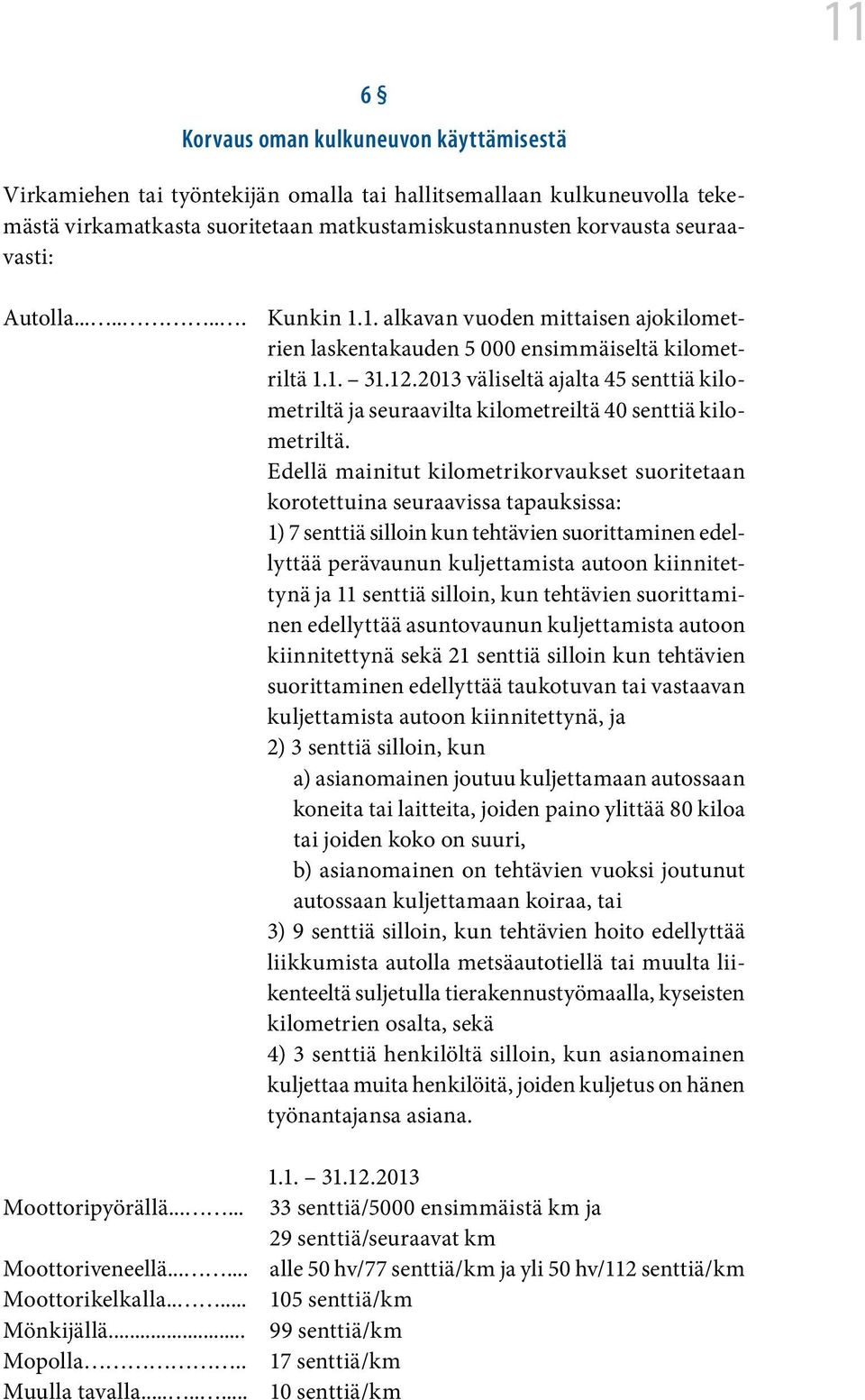 2013 väliseltä ajalta 45 senttiä kilometriltä ja seuraavilta kilometreiltä 40 senttiä kilometriltä.