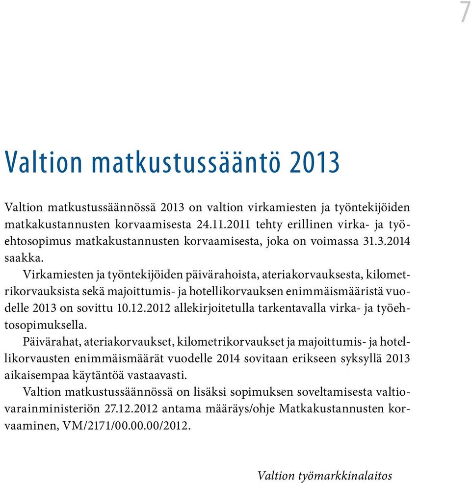 Virkamiesten ja työntekijöiden päivärahoista, ateriakorvauksesta, kilometrikorvauksista sekä majoittumis- ja hotellikorvauksen enimmäismääristä vuodelle 2013 on sovittu 10.12.