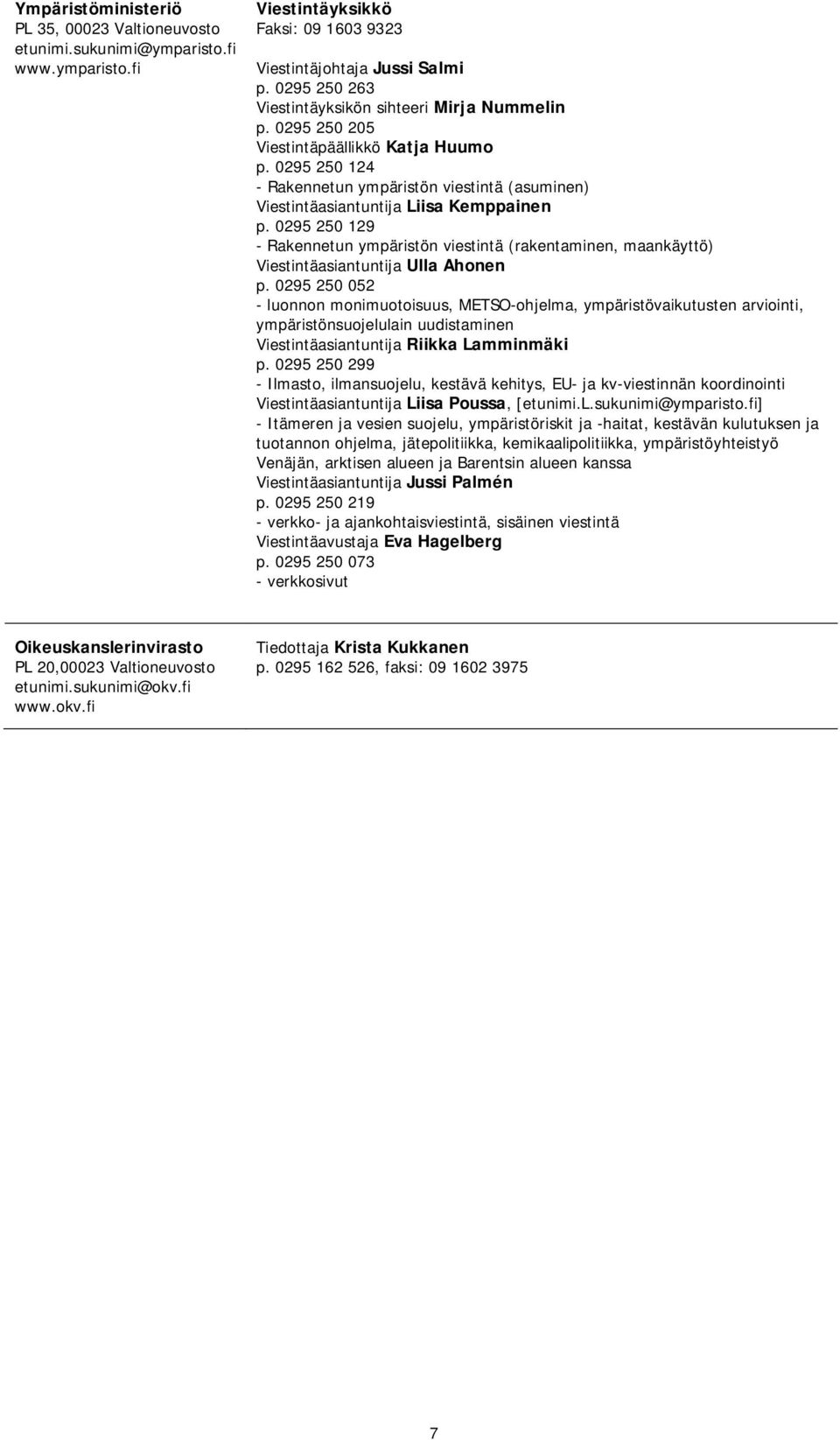 0295 250 124 - Rakennetun ympäristön viestintä (asuminen) Viestintäasiantuntija Liisa Kemppainen p.