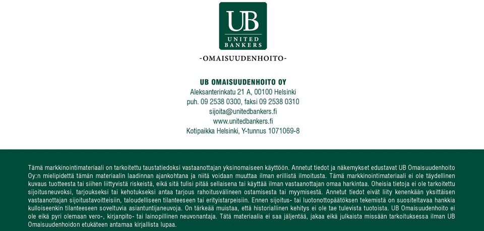 Annetut tiedot ja näkemykset edustavat UB Omaisuudenhoito Oy:n mielipidettä tämän materiaalin laadinnan ajankohtana ja niitä voidaan muuttaa ilman erillistä ilmoitusta.