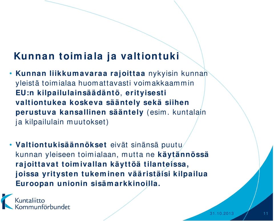 kuntalain ja kilpailulain muutokset) Valtiontukisäännökset eivät sinänsä puutu kunnan yleiseen toimialaan, mutta ne käytännössä