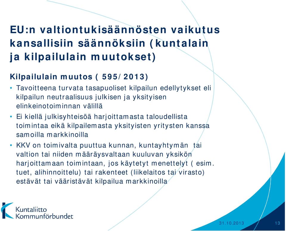 kilpailemasta yksityisten yritysten kanssa samoilla markkinoilla KKV on toimivalta puuttua kunnan, kuntayhtymän tai valtion tai niiden määräysvaltaan kuuluvan yksikön