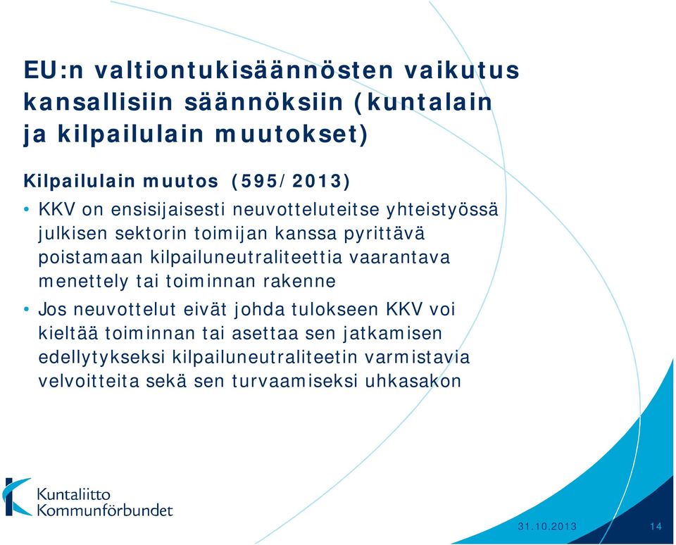 kilpailuneutraliteettia vaarantava menettely tai toiminnan rakenne Jos neuvottelut eivät johda tulokseen KKV voi kieltää