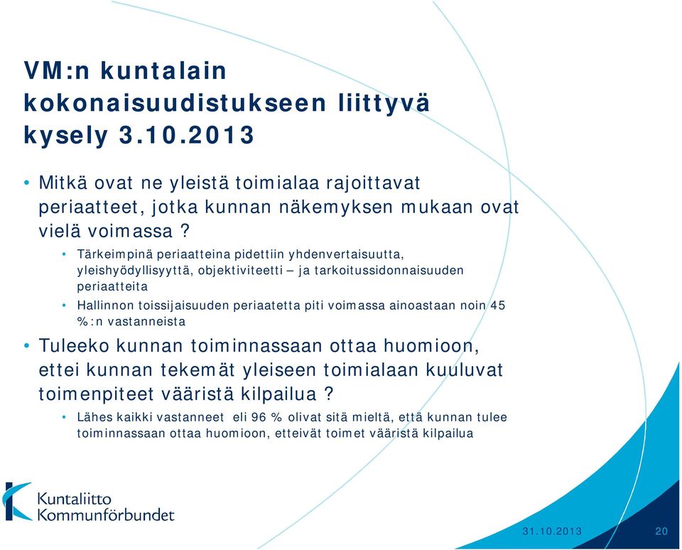 Tärkeimpinä periaatteina pidettiin yhdenvertaisuutta, yleishyödyllisyyttä, objektiviteetti ja tarkoitussidonnaisuuden periaatteita Hallinnon toissijaisuuden