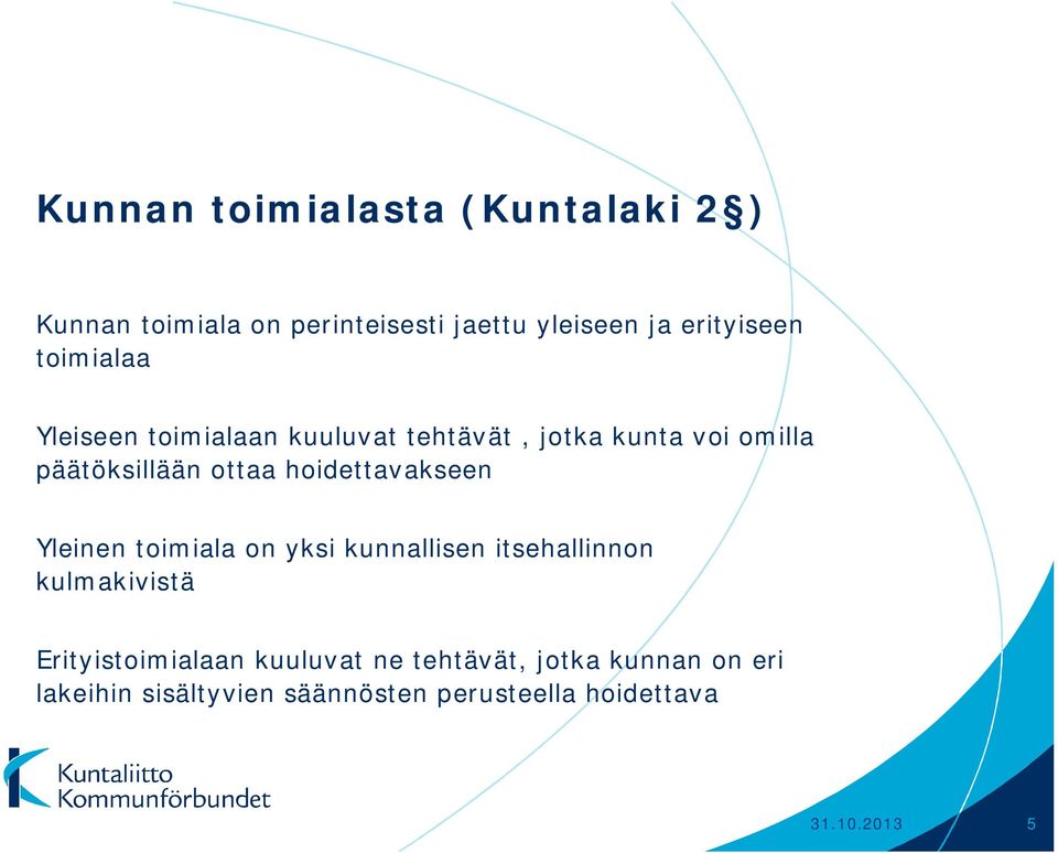 hoidettavakseen Yleinen toimiala on yksi kunnallisen itsehallinnon kulmakivistä Erityistoimialaan