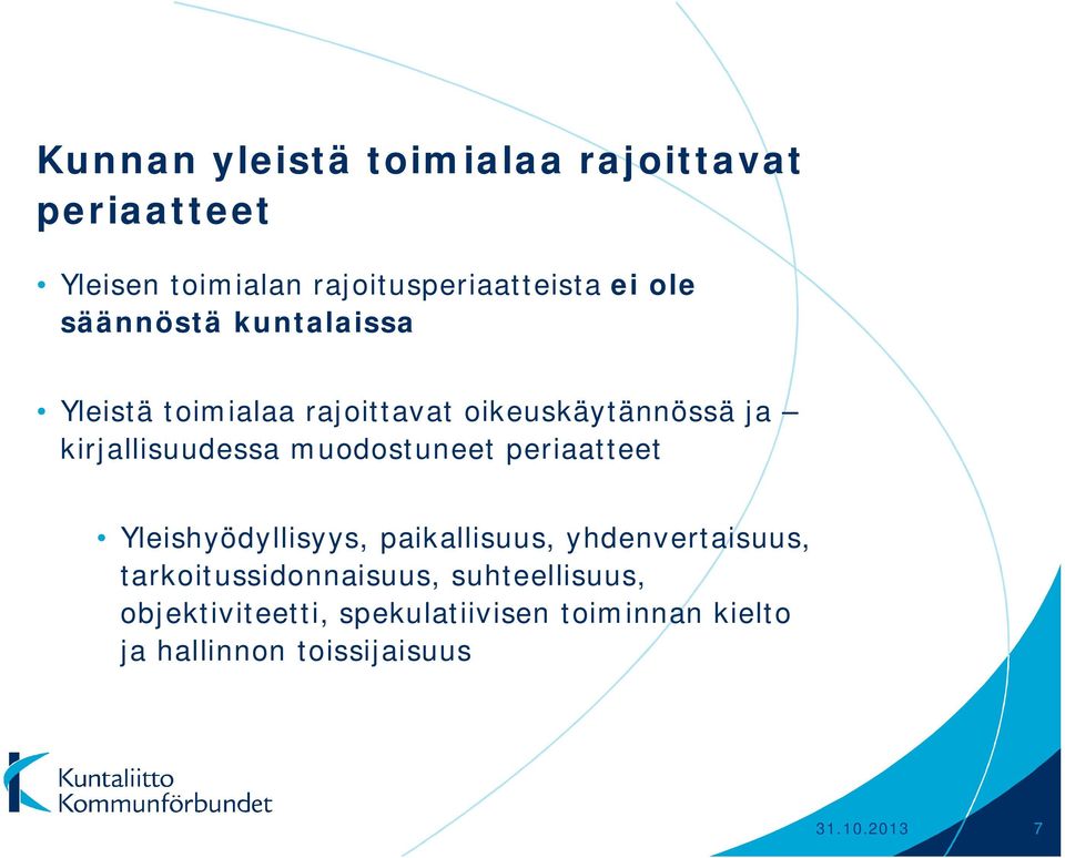muodostuneet periaatteet Yleishyödyllisyys, paikallisuus, yhdenvertaisuus,
