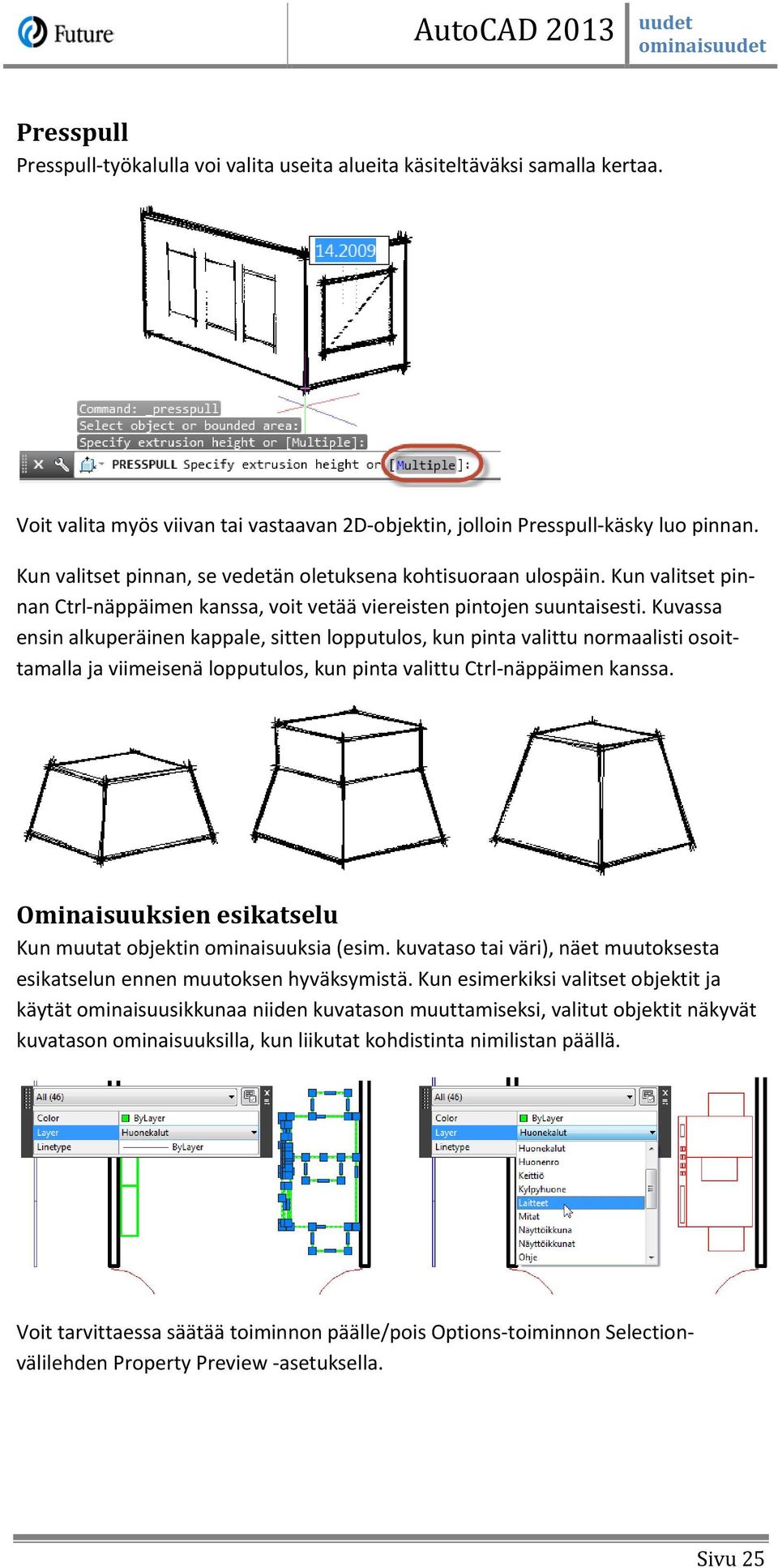 Kuvassa ensin alkuperäinen kappale, sitten lopputulos, kun pinta valittu normaalisti osoittamalla ja viimeisenä lopputulos, kun pinta valittu Ctrl-näppäimen kanssa.