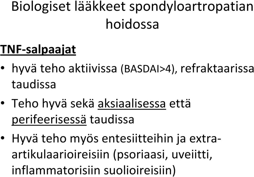 aksiaalisessa että perifeerisessä taudissa Hyvä teho myös entesiitteihin