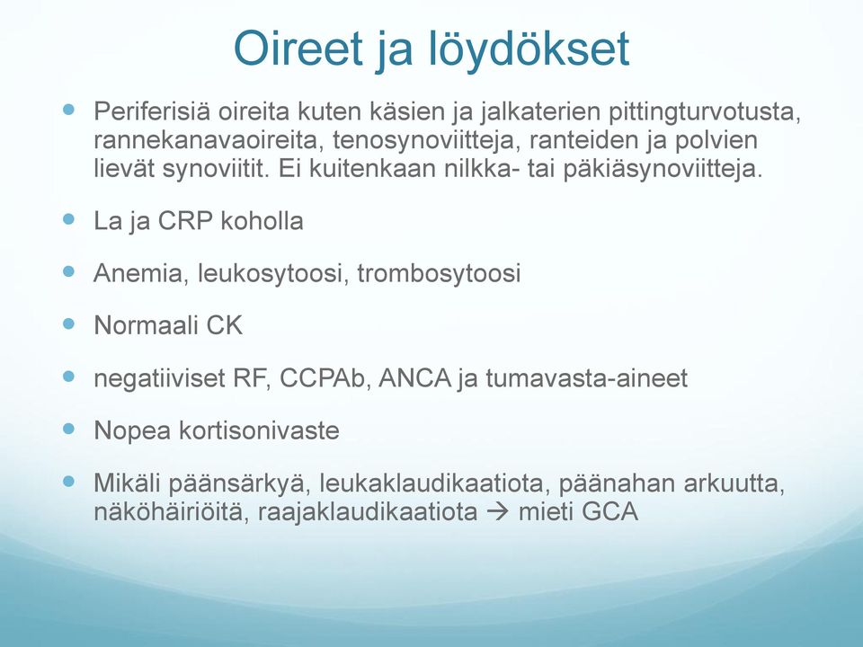 La ja CRP koholla Anemia, leukosytoosi, trombosytoosi Normaali CK negatiiviset RF, CCPAb, ANCA ja