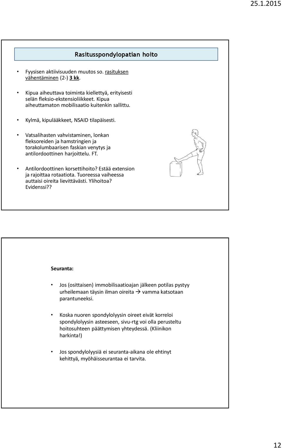 Vatsalihasten vahvistaminen, lonkan fleksoreiden ja hamstringien ja torakolumbaarisen faskian venytys ja antilordoottinen harjoittelu. FT. Antilordoottinen korsettihoito?