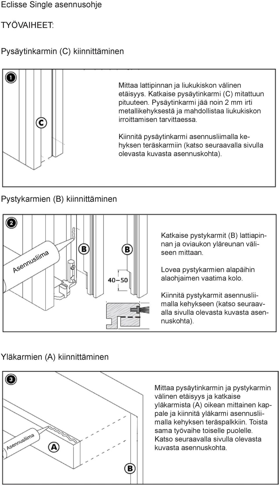 Kiinnitä pysäytinkarmi asennusliimalla kehyksen teräskarmiin (katso seuraavalla sivulla olevasta kuvasta asennuskohta).