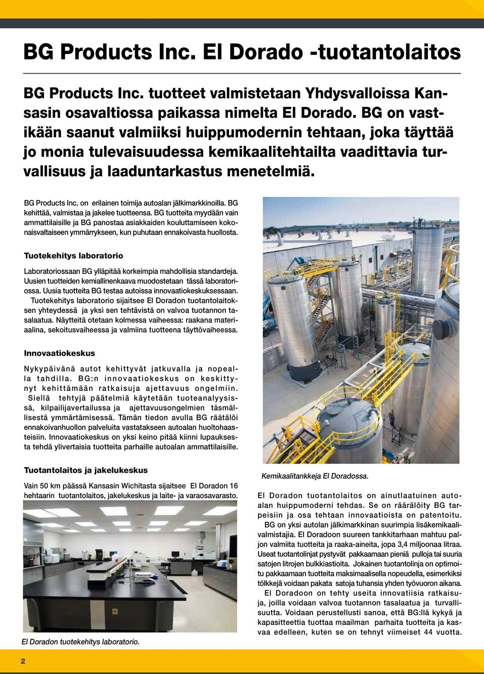on erilainen toimija autoalan jälkimarkkinoilla. BG kehittää, valmistaa ja jakelee tuotteensa.