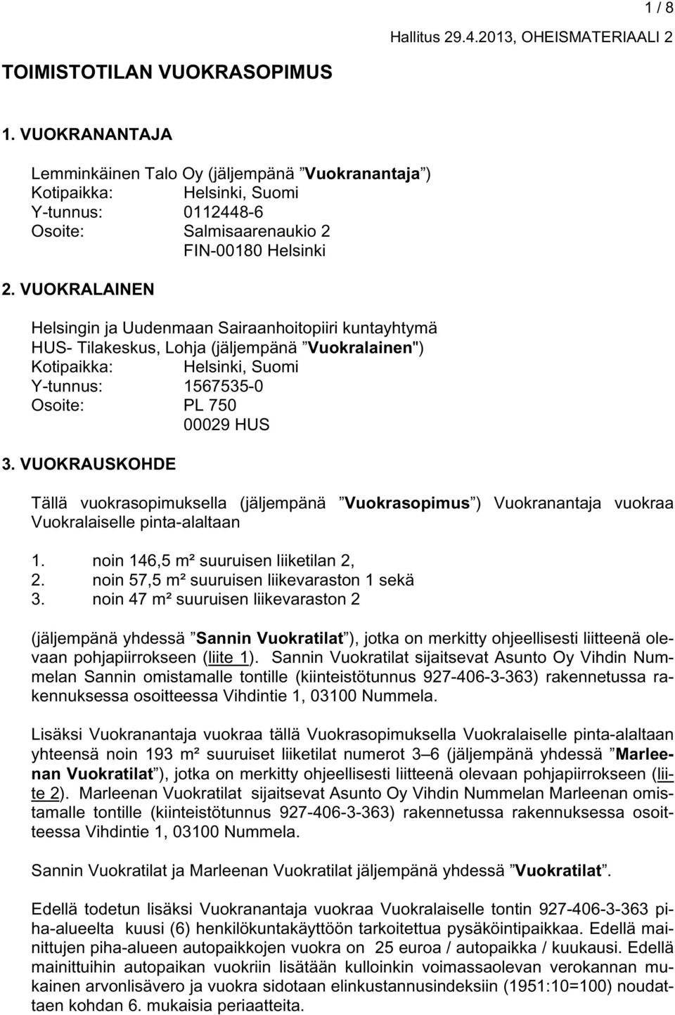 VUOKRALAINEN Helsingin ja Uudenmaan Sairaanhoitopiiri kuntayhtymä HUS- Tilakeskus, Lohja (jäljempänä Vuokralainen") Kotipaikka: Helsinki, Suomi Y-tunnus: 1567535-0 Osoite: PL 750 00029 HUS 3.