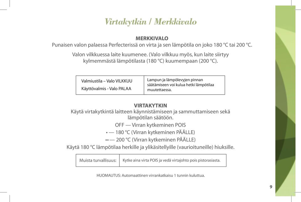 Valmiustila Valo VILKKUU Käyttövalmis - Valo PALAA Lampun ja lämpölevyjen pinnan säätämiseen voi kulua hetki lämpötilaa muutettaessa.