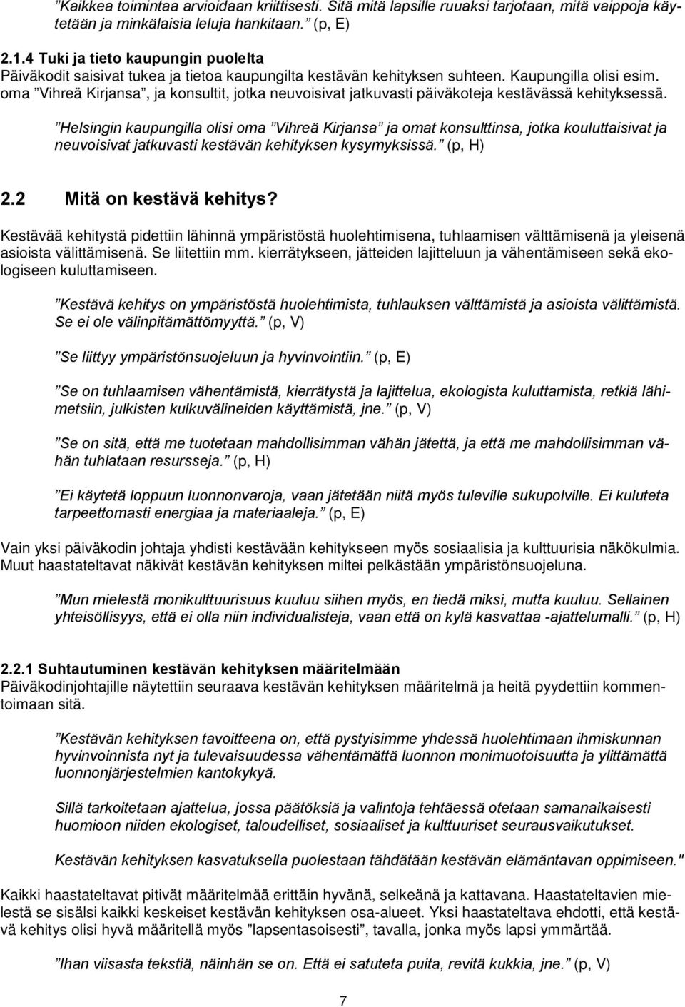 oma Vihreä Kirjansa, ja konsultit, jotka neuvoisivat jatkuvasti päiväkoteja kestävässä kehityksessä.