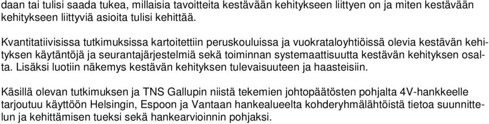 systemaattisuutta kestävän kehityksen osalta. Lisäksi luotiin näkemys kestävän kehityksen tulevaisuuteen ja haasteisiin.