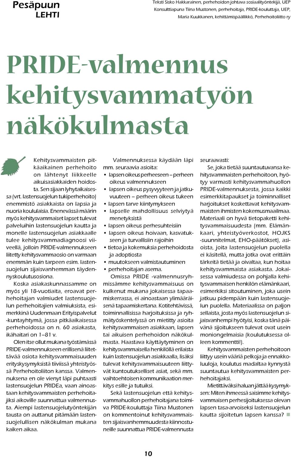 lastensuojelun tukiperhehoito) enemmistö asiakkaista on lapsia ja nuoria koululaisia.