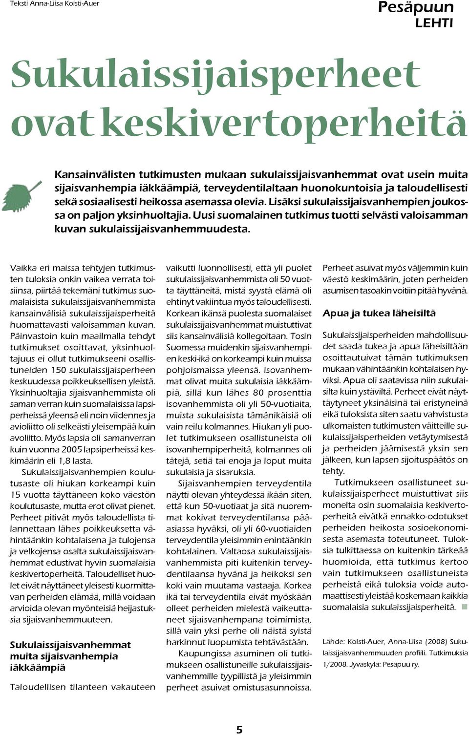 Uusi suomalainen tutkimus tuotti selvästi valoisamman kuvan sukulaissijaisvanhemmuudesta.