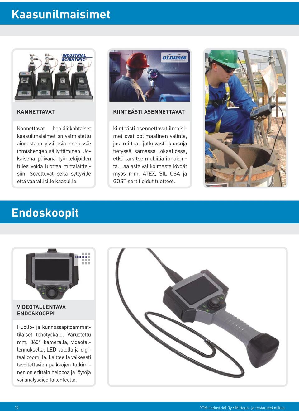 kiinteästi asennettavat ilmaisimet ovat optimaalinen valinta, jos mittaat jatkuvasti kaasuja tietyssä samassa lokaatiossa, etkä tarvitse mobiilia ilmaisinta. Laajasta valikoimasta löydät myös mm.