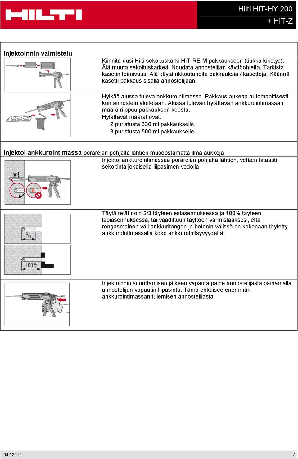 Alussa tulevan hylättävän ankkurointimassan määrä riippuu pakkauksen koosta.