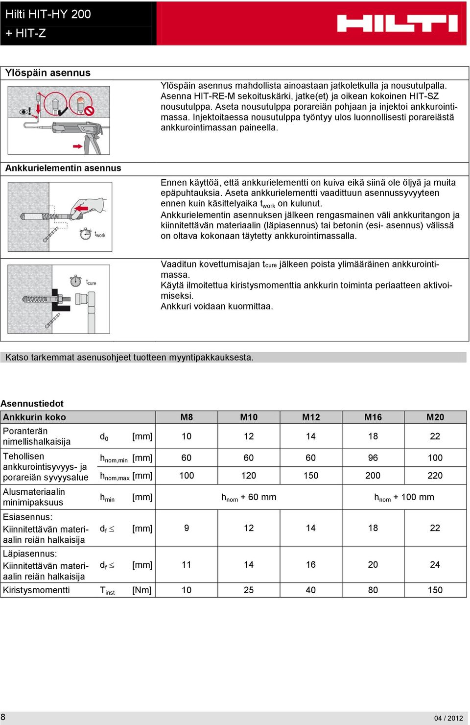 Ankkurielementin asennus Ennen käyttöä, että ankkurielementti on kuiva eikä siinä ole öljyä ja muita epäpuhtauksia.