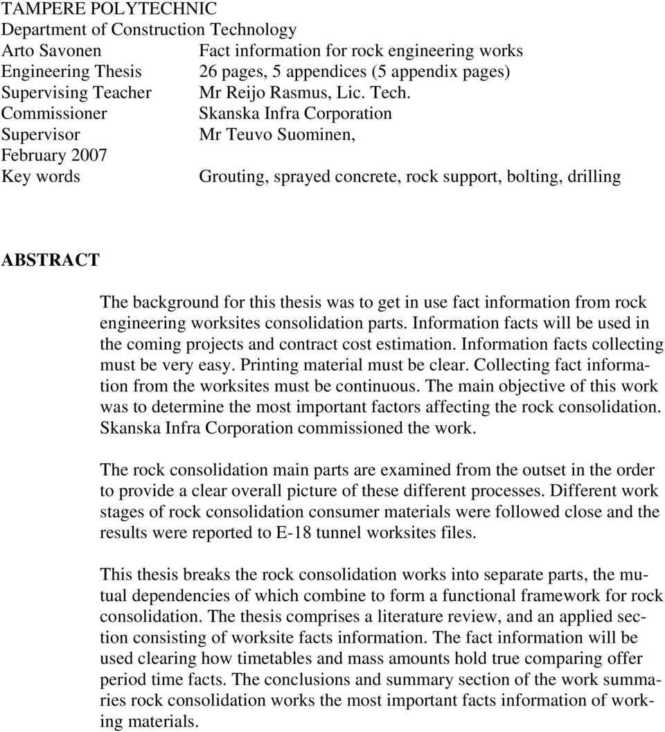 Commissioner Skanska Infra Corporation Supervisor Mr Teuvo Suominen, February 2007 Key words Grouting, sprayed concrete, rock support, bolting, drilling ABSTRACT The background for this thesis was to