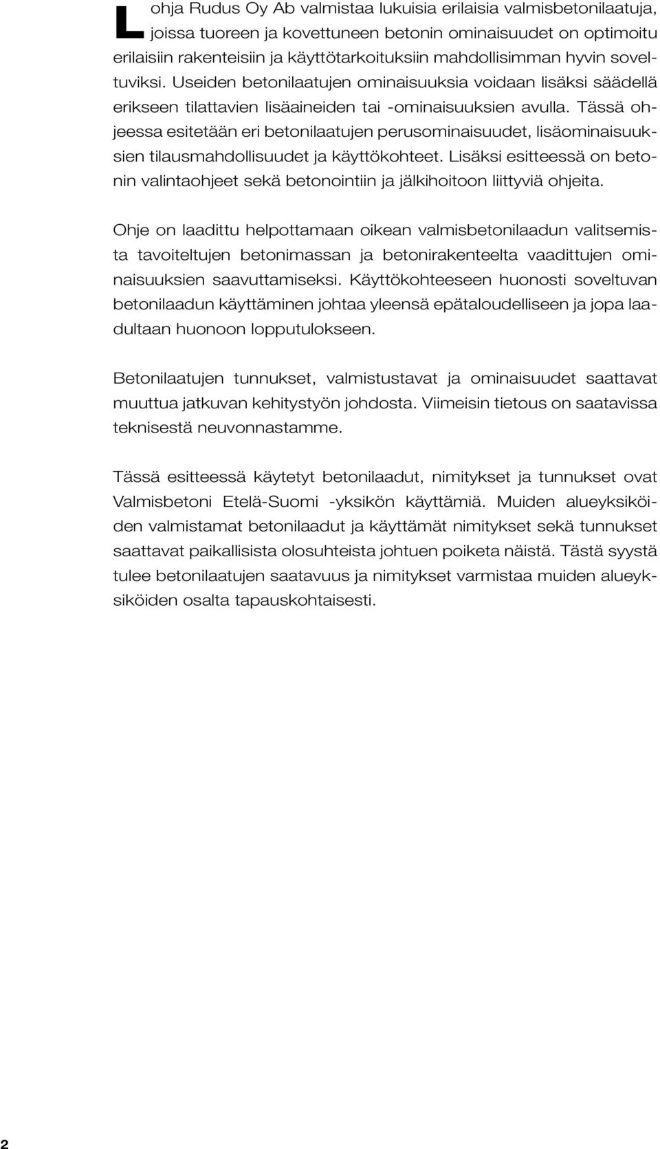 Tässä ohjeessa esitetään eri betonilaatujen perusominaisuudet, lisäominaisuuksien tilausmahdollisuudet ja käyttökohteet.