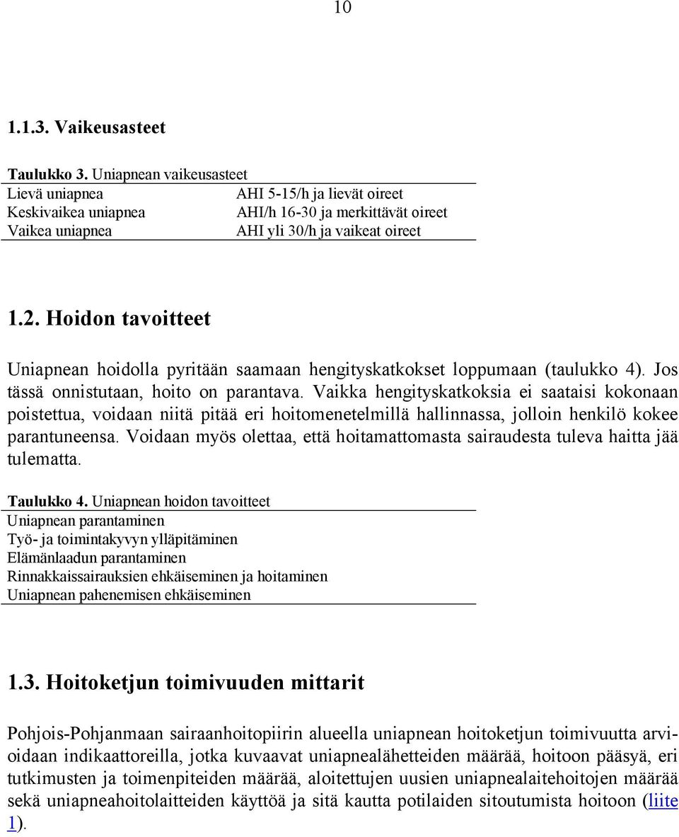 Hoidon tavoitteet Uniapnean hoidolla pyritään saamaan hengityskatkokset loppumaan (taulukko 4). Jos tässä onnistutaan, hoito on parantava.