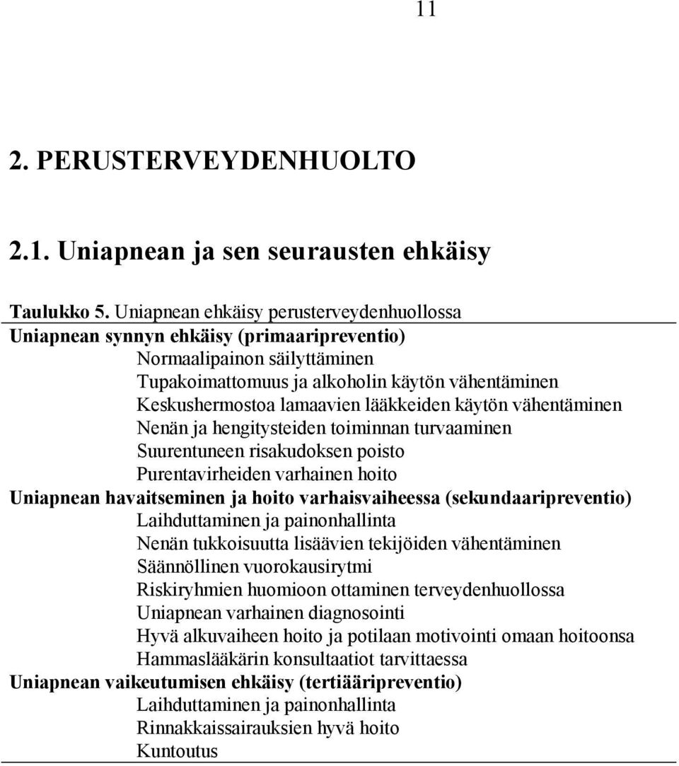 lääkkeiden käytön vähentäminen Nenän ja hengitysteiden toiminnan turvaaminen Suurentuneen risakudoksen poisto Purentavirheiden varhainen hoito Uniapnean havaitseminen ja hoito varhaisvaiheessa