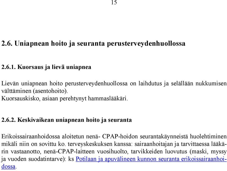 6.2. Keskivaikean uniapnean hoito ja seuranta Erikoissairaanhoidossa aloitetun nenä- CPAP-hoidon seurantakäynneistä huolehtiminen mikäli niin on sovittu ko.