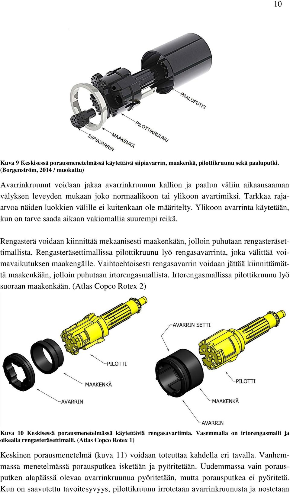 Tarkkaa rajaarvoa näiden luokkien välille ei kuitenkaan ole määritelty. Ylikoon avarrinta käytetään, kun on tarve saada aikaan vakiomallia suurempi reikä.