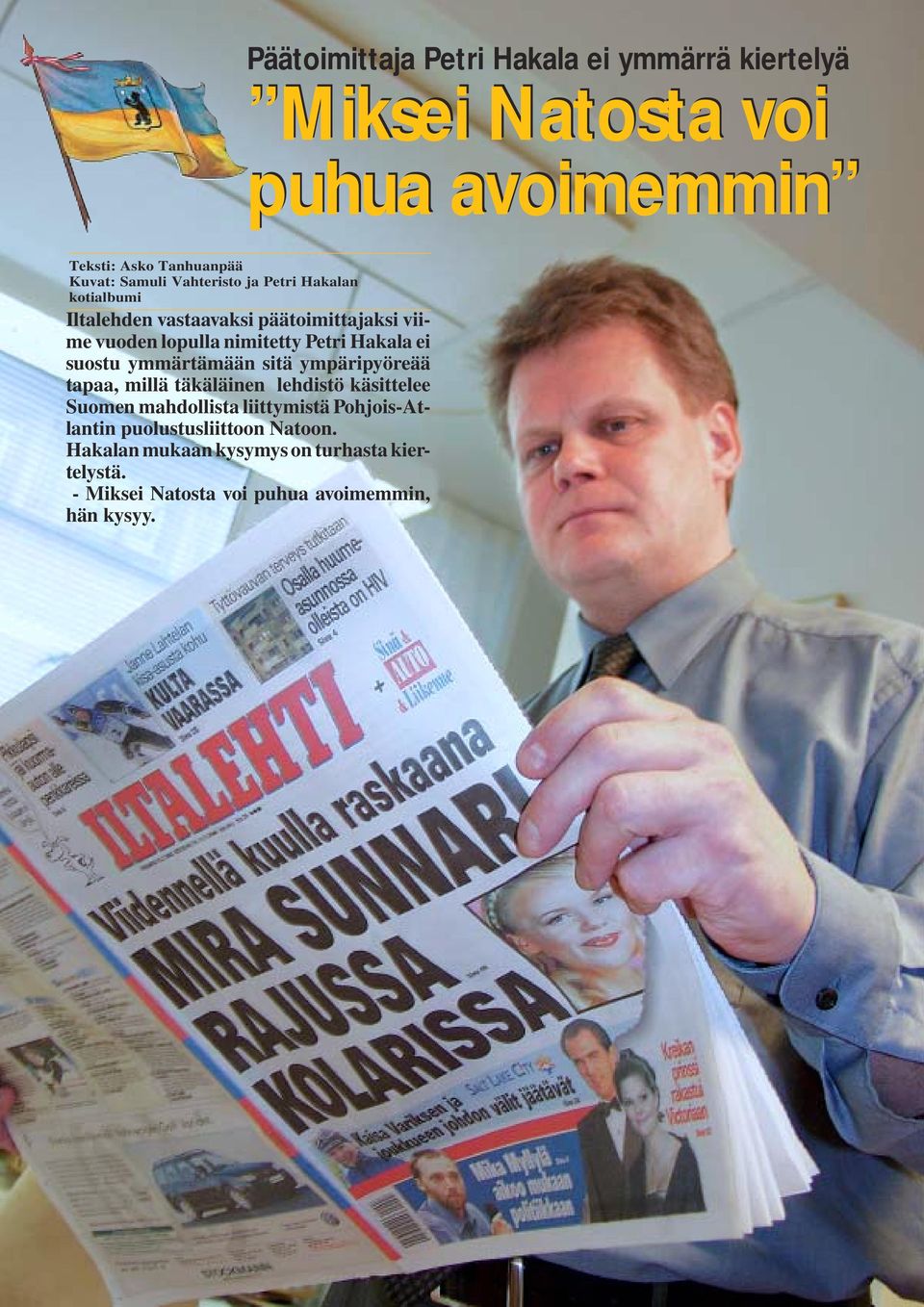 suostu ymmärtämään sitä ympäripyöreää tapaa, millä täkäläinen lehdistö käsittelee Suomen mahdollista liittymistä