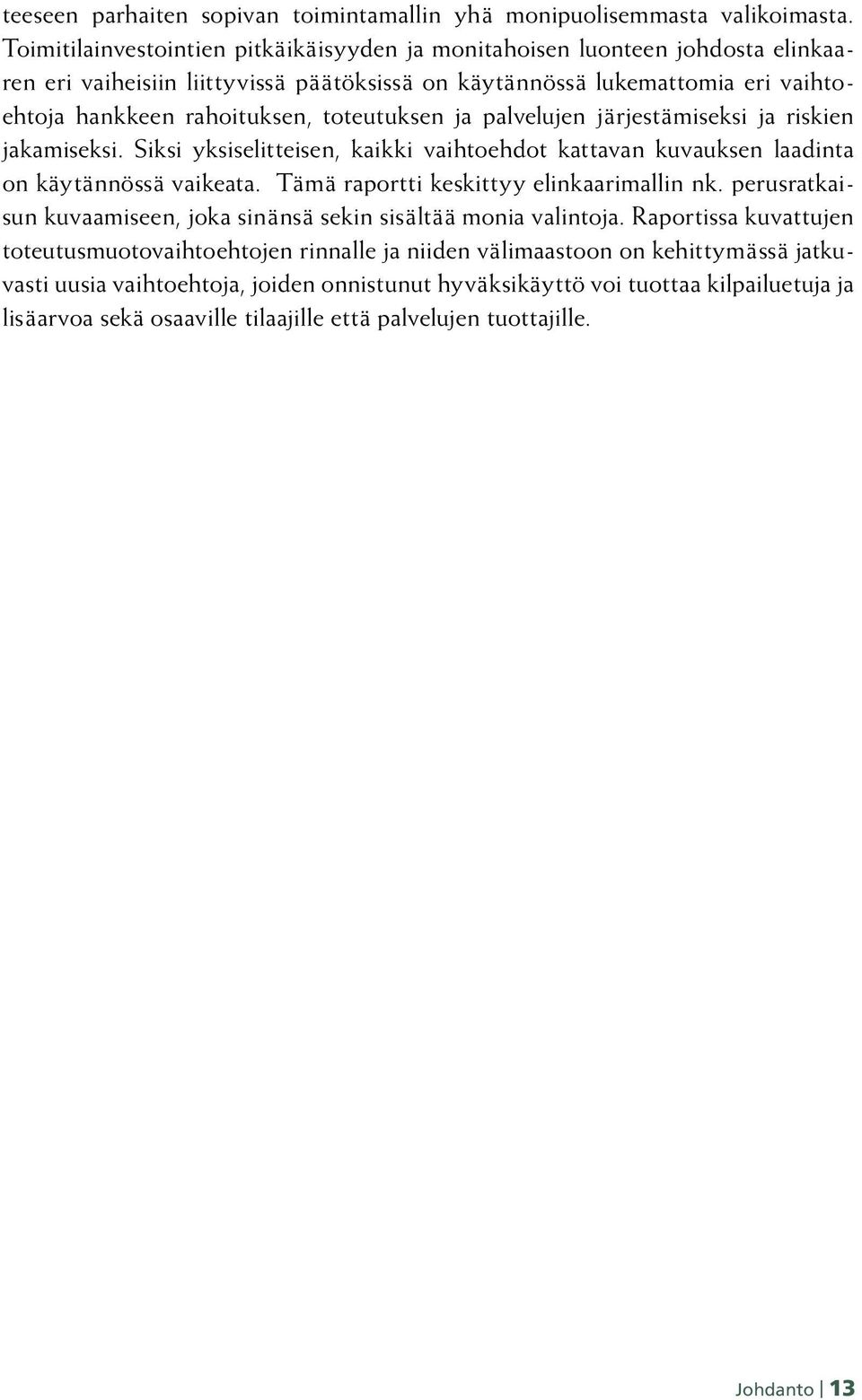toteutuksen ja palvelujen järjestämiseksi ja riskien jakamiseksi. Siksi yksiselitteisen, kaikki vaihtoehdot kattavan kuvauksen laadinta on käytännössä vaikeata.