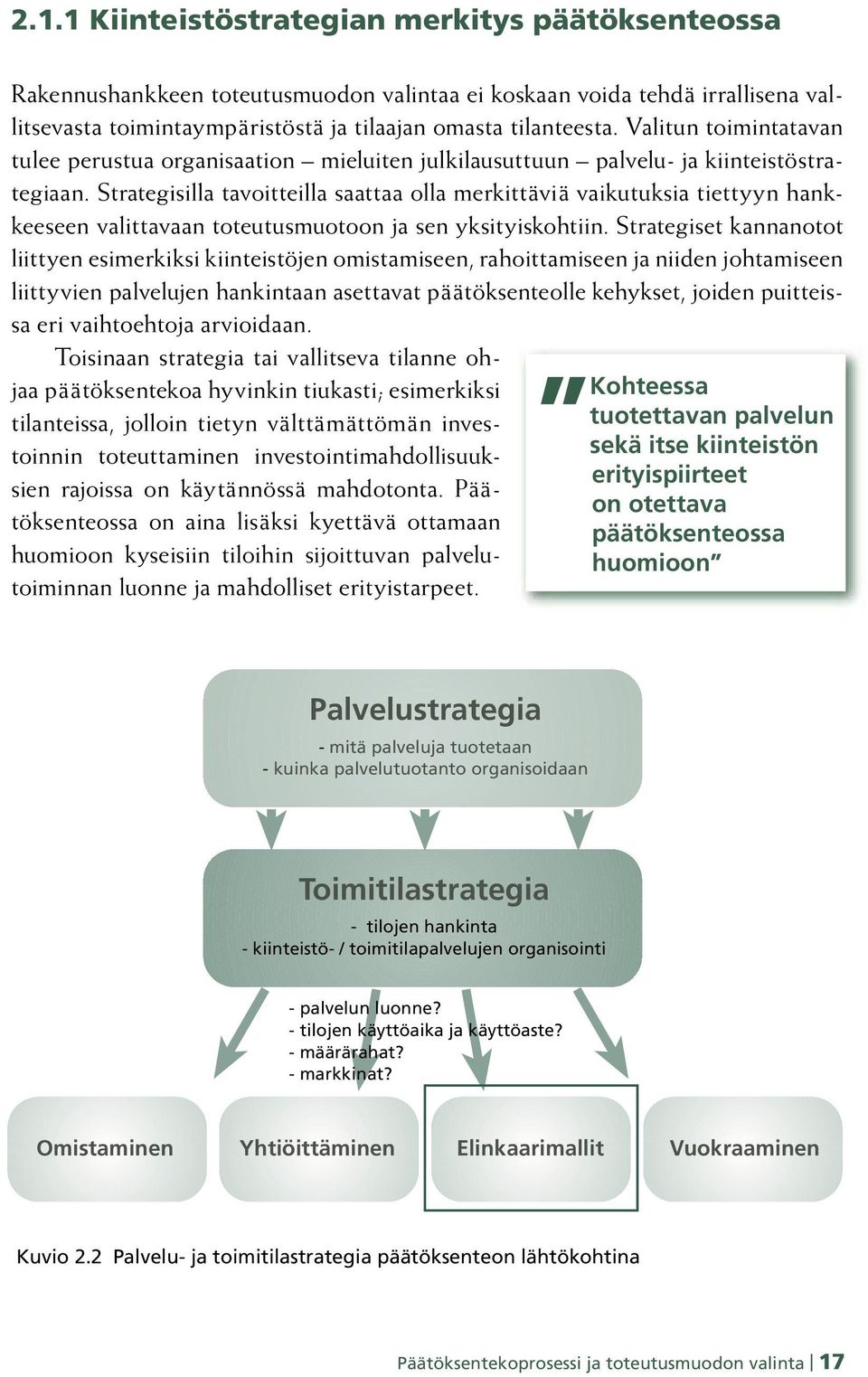 Strategisilla tavoitteilla saattaa olla merkittäviä vaikutuksia tiettyyn hankkeeseen valittavaan toteutusmuotoon ja sen yksityiskohtiin.