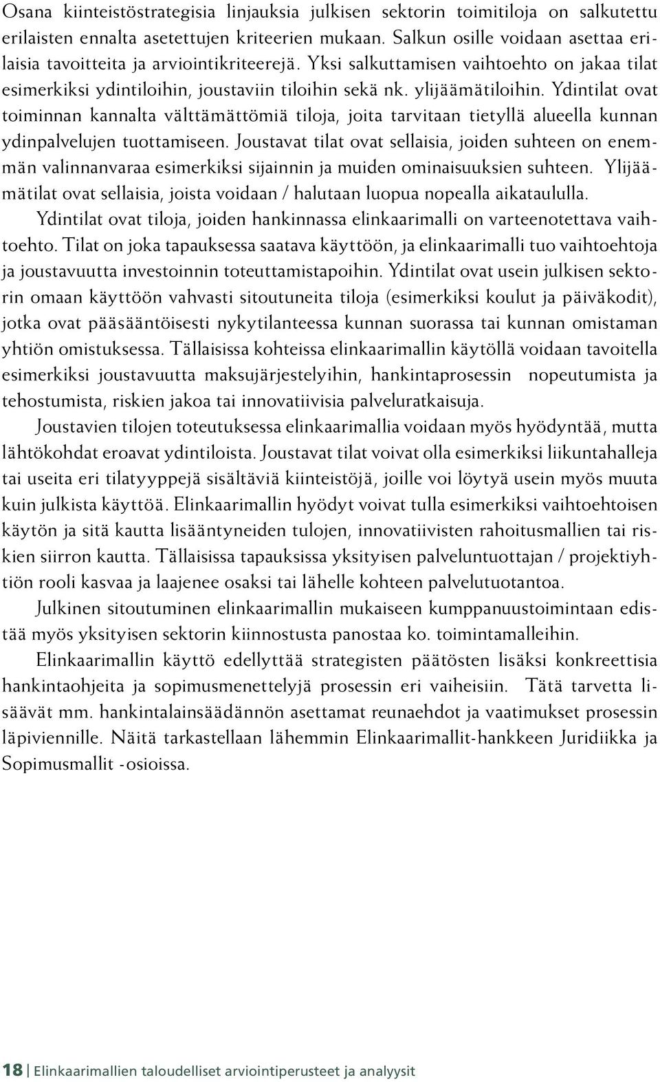 Ydintilat ovat toiminnan kannalta välttämättömiä tiloja, joita tarvitaan tietyllä alueella kunnan ydinpalvelujen tuottamiseen.