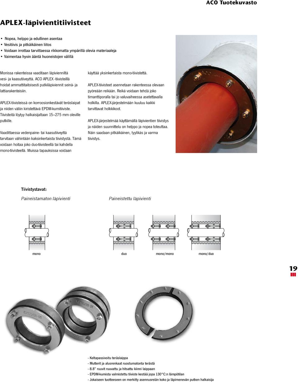 ACO APLEX -tiivisteillä hoidat ammattitaitoisesti putkiläpiviennit seinä- ja lattiarakenteisiin. APLEX-tiivisteissä on korroosionkestävät teräslaipat ja niiden väliin kiristettävä EPM-kumitiiviste.
