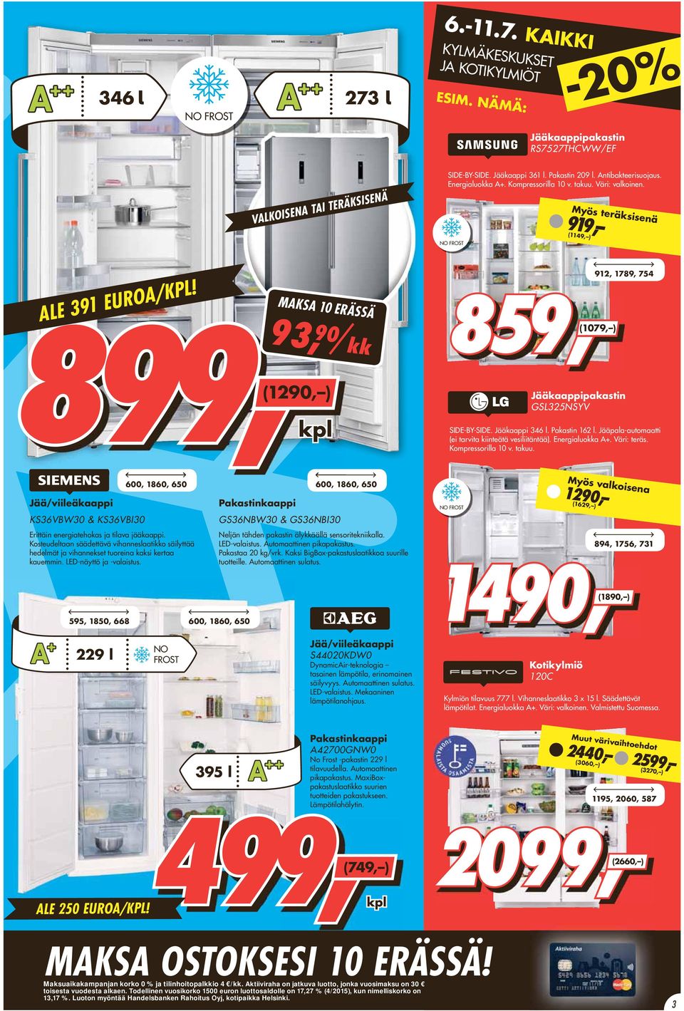 MAKSA 10 ERÄSSÄ 93, 90 kk 859, (1079, ) 912, 1789, 754 kpl 899, (1290, ) Jääkaappipakastin GSL325NSYV SIDE-BY-SIDE. Jääkaappi 346 l. Pakastin 162 l.