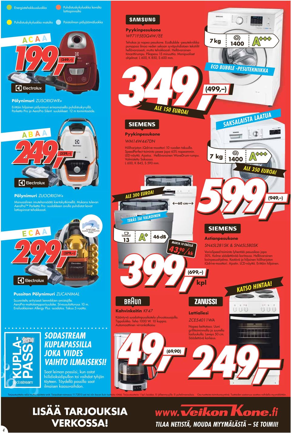 A B A A 249, (329, ) Pyykinpesukone WF71F5E0Q4W/EE Pyykinpesukone WM14W447DN Hiiliharjaton iqdrive-moottori 10 vuoden takuulla. SpeedPerfect-toiminto pesee jopa 65% nopeammin. LED-näyttö. Ajastus.