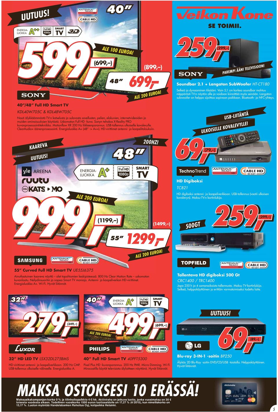 ClearAudio+ äänenprosessointi. Energialuokka A+ (48 -> A++). HD-virittimet antenni- ja kaapelitalouksiin. KAAREVA ENERGIA- LUOKKA 999, (1199, ) ALE 100 EUROA! 48 (899, ) 200HZ!