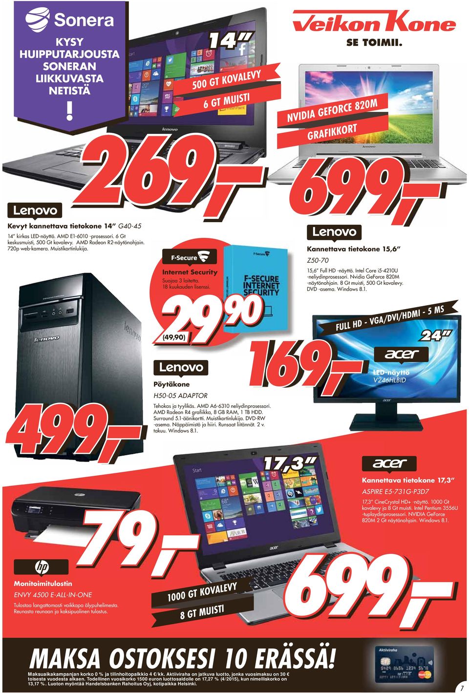 499, Monitoimitulostin ENVY 4500 E-ALL-IN-ONE Tulostaa langattomasti vaikkapa älypuhelimesta. Reunasta reunaan ja kaksipuolinen tulostus. Internet Security Suojaa 3 laitetta. 18 kuukauden lisenssi.