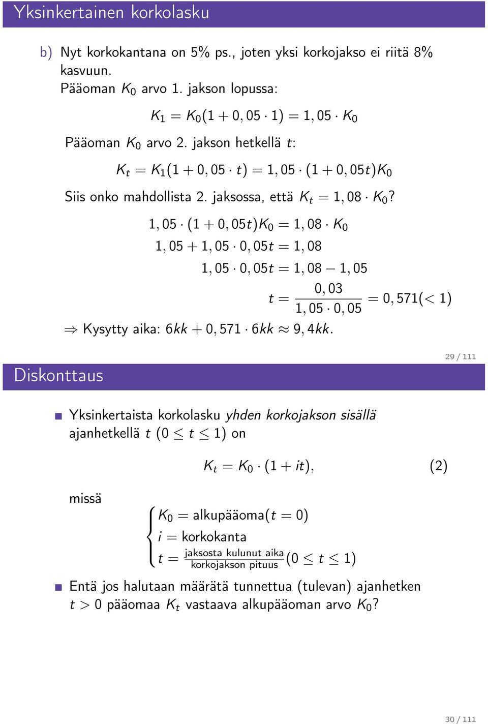 1, 05 (1 + 0, 05t)K 0 = 1, 08 K 0 1, 05 + 1, 05 0, 05t = 1, 08 1, 05 0, 05t = 1, 08 1, 05 0, 03 t = = 0, 571(< 1) 1, 05 0, 05 Kysytty aika: 6kk + 0, 571 6kk 9, 4kk.