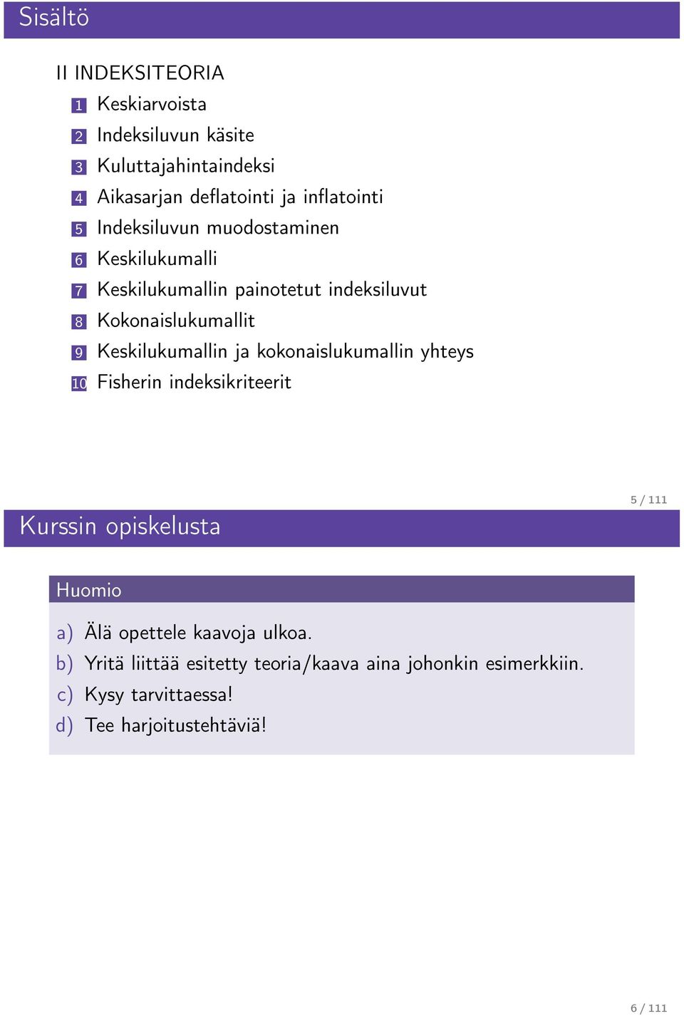 Keskilukumallin ja kokonaislukumallin yhteys 10 Fisherin indeksikriteerit Kurssin opiskelusta 5 / 111 Huomio a) Älä opettele